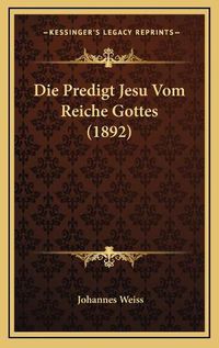 Cover image for Die Predigt Jesu Vom Reiche Gottes (1892)