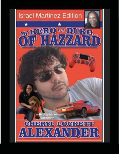 MY HERO IS A DUKE...OF HAZZARD ISREAL MARTINEZ EDITION with STEPHANIE ALEXANDER