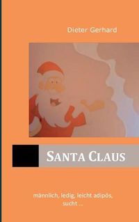 Cover image for Santa Claus: mannlich, ledig, leicht adipoes, sucht...