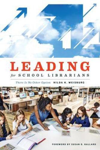 Cover image for Leading for School Librarians: There Is No Other Option