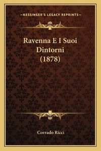 Cover image for Ravenna E I Suoi Dintorni (1878)