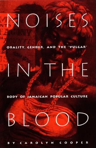 Cover image for Noises in the Blood: Orality, Gender and the  Vulgar  Body of Jamaican Popular Culture