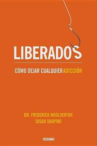 Cover image for Liberados: Como Dejar Cualquier Adiccion