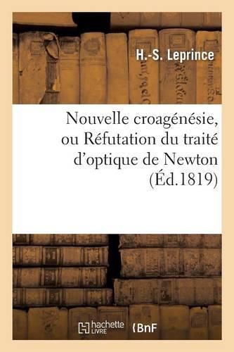 Nouvelle Croagenesie, Ou Refutation Du Traite d'Optique de Newton