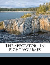 Cover image for The Spectator: In Eight Volumes