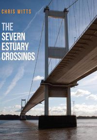 Cover image for The Severn Estuary Crossings