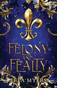 Cover image for Felony and Fealty