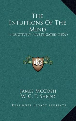 Cover image for The Intuitions of the Mind: Inductively Investigated (1867)