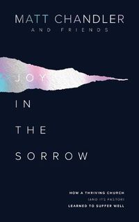 Cover image for Joy in the Sorrow: How a Thriving Church (and its Pastor) Learned to Suffer Well