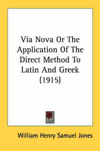 Cover image for Via Nova or the Application of the Direct Method to Latin and Greek (1915)