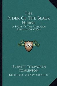 Cover image for The Rider of the Black Horse: A Story of the American Revolution (1904)