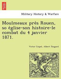 Cover image for Moulmeaux Pre S Rouen, So E Glise-Son Histoire-Le Combat Du 4 Janvier 1871.