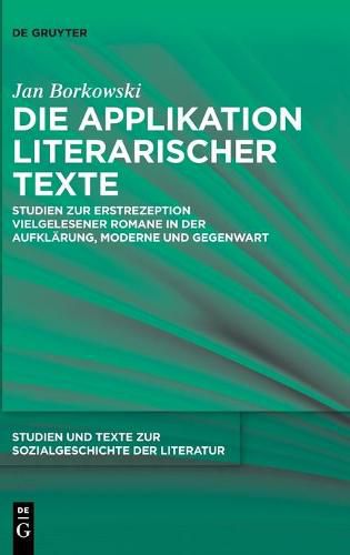 Cover image for Die Applikation Literarischer Texte: Studien Zur Erstrezeption Vielgelesener Romane in Der Aufklarung, Moderne Und Gegenwart