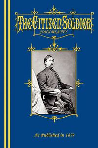 Cover image for The Citizen-Soldier; Or, Memoirs Of A Volunteer.