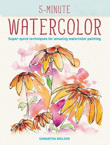 Cover image for 5-Minute Watercolor: Super-Quick Techniques for Amazing Watercolor Painting