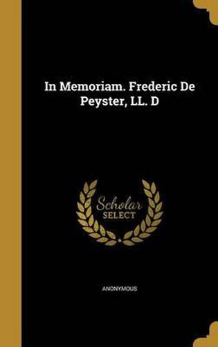 Cover image for In Memoriam. Frederic de Peyster, LL. D
