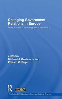 Cover image for Changing Government Relations in Europe: From localism to intergovernmentalism