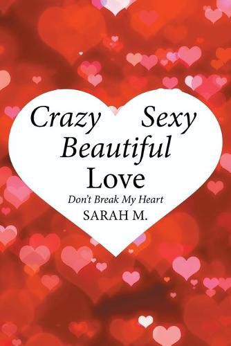 Cover image for Crazy, Sexy, Beautiful Love: Don't Break My Heart