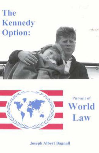 Cover image for The Kennedy Option: Pursuit of World Law