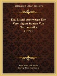 Cover image for Das Eisenhuttenwesen Der Vereinigten Staaten Von Nordamerika (1877)