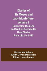 Cover image for Diaries of Sir Moses and Lady Montefiore, Volume 2 Comprising Their Life and Work as Recorded in Their Diaries From 1812 to 1883