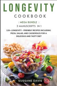 Cover image for Longevity Cookbook: MEGA BUNDLE - 3 Manuscripts in 1 - 120+ Longevity - friendly recipes including pizza, side dishes, and casseroles for a delicious and tasty diet