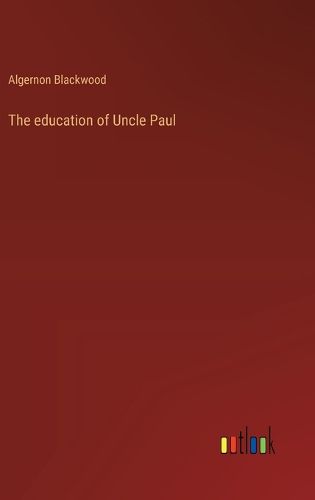 Cover image for The education of Uncle Paul