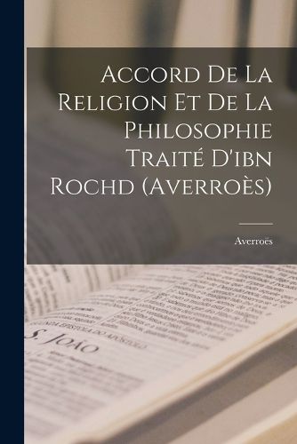 Cover image for Accord De La Religion Et De La Philosophie Traite D'ibn Rochd (Averroes)
