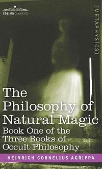Cover image for The Philosophy of Natural Magic: Book One of the Three Books of Occult Philosophy