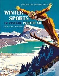 Cover image for Winter Sports in Vintage Poster Art: Snow, Luxury & Pleasure