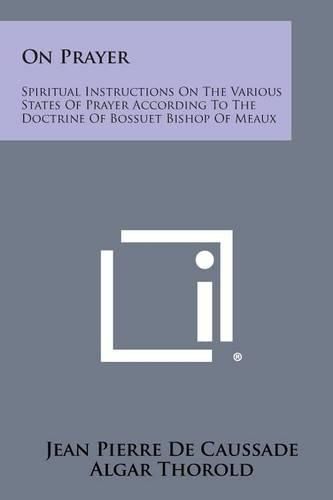 On Prayer: Spiritual Instructions on the Various States of Prayer According to the Doctrine of Bossuet Bishop of Meaux