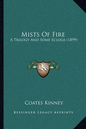 Cover image for Mists of Fire: A Trilogy and Some Eclogs (1899)