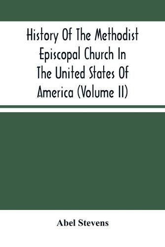 Cover image for History Of The Methodist Episcopal Church In The United States Of America (Volume Ii)