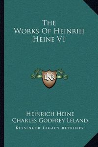 Cover image for The Works of Heinrih Heine V1