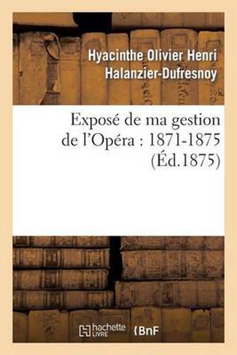 Cover image for Expose de Ma Gestion de l'Opera: 1871-1875