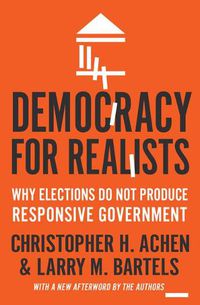 Cover image for Democracy for Realists: Why Elections Do Not Produce Responsive Government