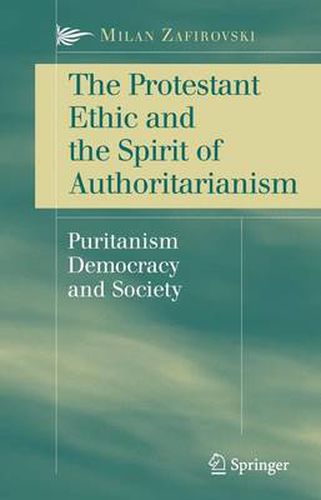 Cover image for The Protestant Ethic and the Spirit of Authoritarianism: Puritanism, Democracy, and Society