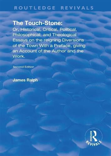 The Touch-Stone: Or, Historical, Critical, Political, Philosophical, and Theological Essays on the Reigning Diversions of the Town... With a Preface, Giving an Account of the Author and the Work