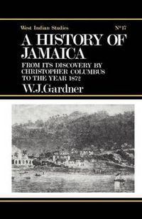 Cover image for The History of Jamaica: From its Discovery by Christopher Columbus to the Year 1872