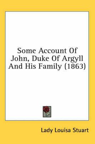 Cover image for Some Account of John, Duke of Argyll and His Family (1863)