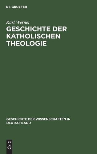 Geschichte Der Katholischen Theologie: Seit Dem Trienter Concil Bis Zur Gegenwart