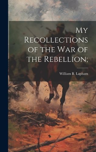 Cover image for My Recollections of the War of the Rebellion;