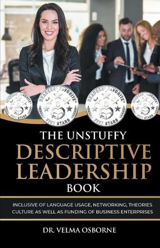 Cover image for The Unstuffy Descriptive Leadership Book: Inclusive of Language Usage, Networking, Theories, Culture as well as Funding of Business Enterprises