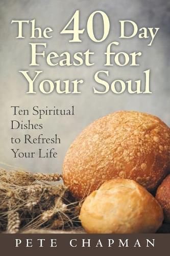 Cover image for The 40 Day Feast for Your Soul: Ten Spiritual Dishes to Refresh Your Life