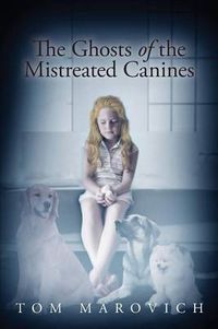 Cover image for The Ghosts of the Mistreated Canines