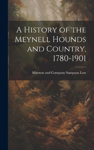 Cover image for A History of the Meynell Hounds and Country, 1780-1901