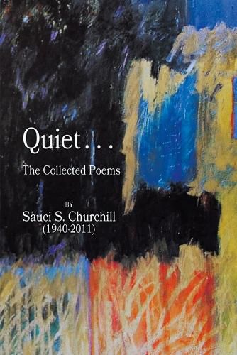 Cover image for Quiet. . .The collected Poems By Sauci S. Churchill (1940-2021)