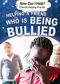 Cover image for Helping a Friend Who Is Being Bullied