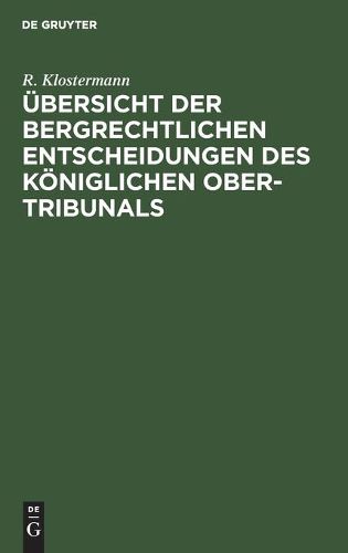 Cover image for UEbersicht Der Bergrechtlichen Entscheidungen Des Koeniglichen Ober-Tribunals