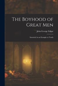 Cover image for The Boyhood of Great Men